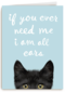 if you ever need me i am all ears