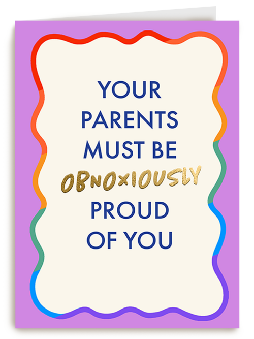 Your parents must be proud of you rainbow