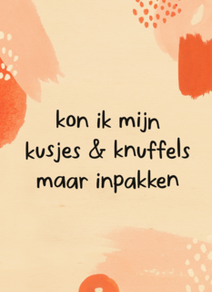 kon ik kusjes en knuffels maar inpakken kaart