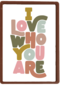 Valentijnskaart I love who you are