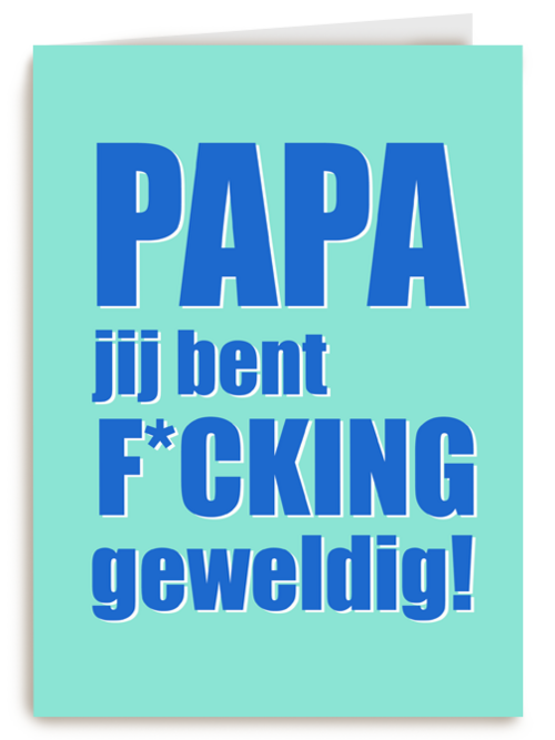 Papa jij bent fcking geweldig
