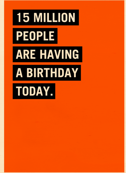 15 million people are having a birthday today