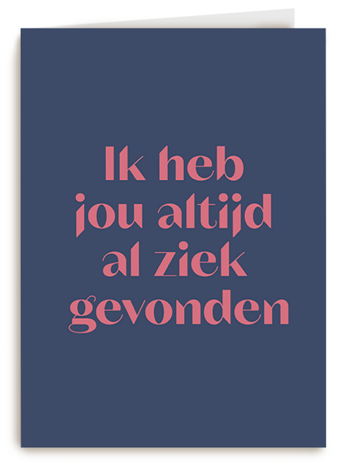 Heb jou altijd al ziek gevonden