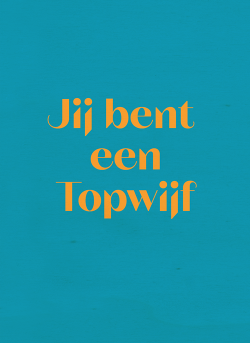 andC jij bent een topwijf