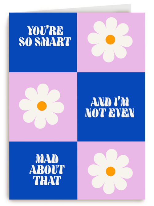 You are so smart and i am not even mad about that