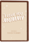 I love you mummy xoxo your tummy