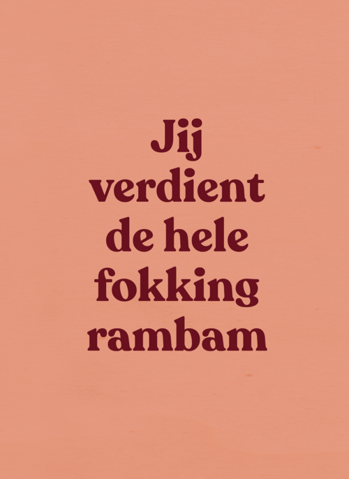 Jij verdient de hele fokking rambam