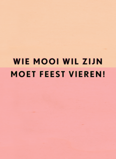 Verjaardagskaart vrouw grappig Wie mooi wil zijn moet feest vieren