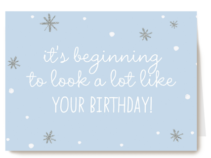 kerst its beginning to look like your birthday
