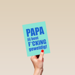 Papa jij bent fcking geweldig