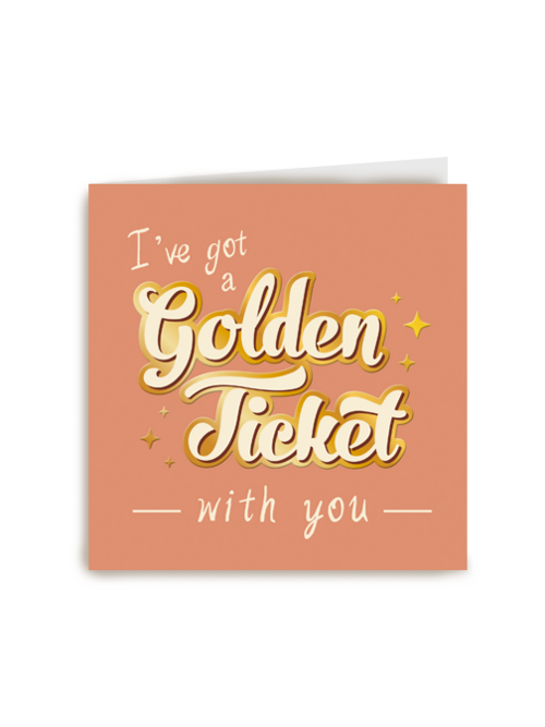 I got a Golden Ticket with you