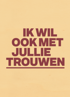 And C ik wil ook met jullie trouwen