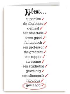 omdat ik jou een verschrikkelijke topper bent want je bent geslaagd