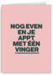 verjaardagkaart andc nog even en je appt met 1 vinger