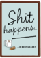 Shit happens Gezakt