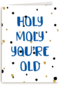 Verjaardag man grappig Holy moly you are old