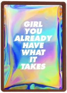 Girl you already have what it takes