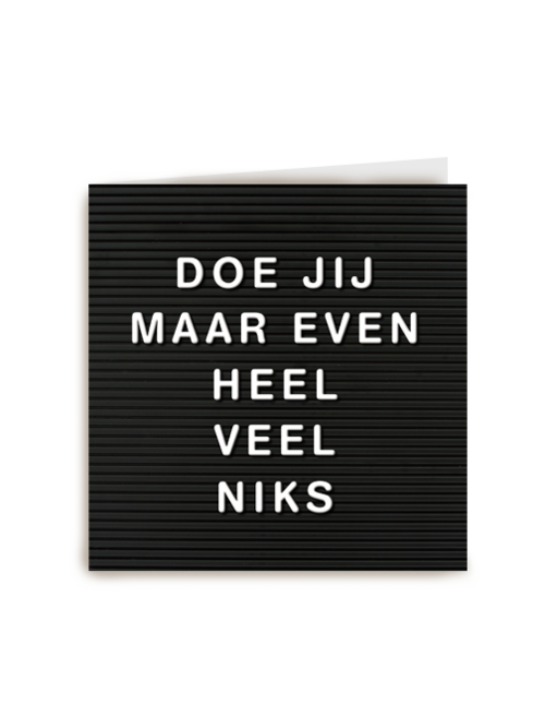 letterbord kaart met de tekst doe jij maar even heel veel niks