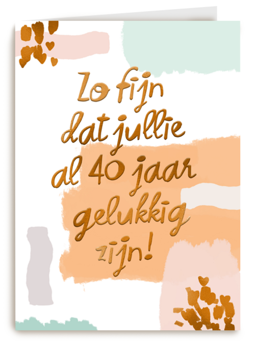 Zo fijn dat jullie al 40 jaar gelukkig zijn