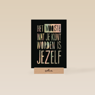 het mooiste wat je kunt worden is jezelf