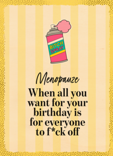 Menopause all you want for your bday