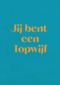 andC jij bent een topwijf