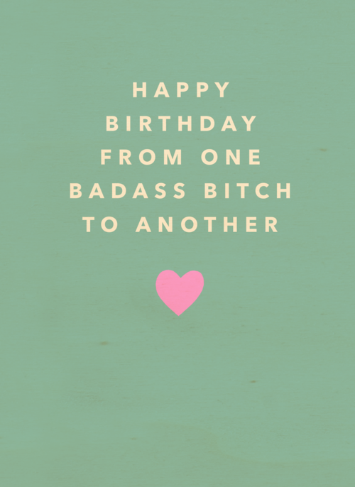 happy birthday from one badass bitch to another kaart