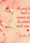 Weet dat ik ontzettend van jou hou
