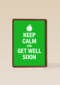keep calm and get well soon