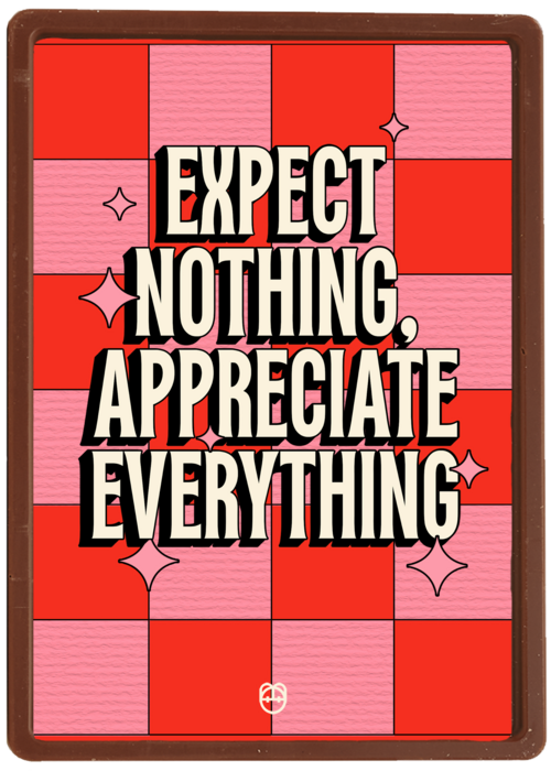 Expect nothing appreciate everything Guts Gusto