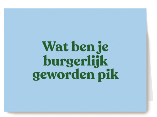 And C wat ben je burgerlijk geworden pik