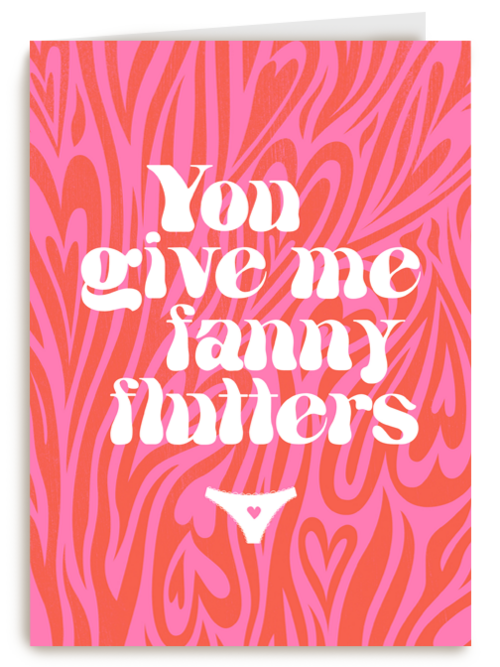 Valentijnskaart you give me fanny flutters