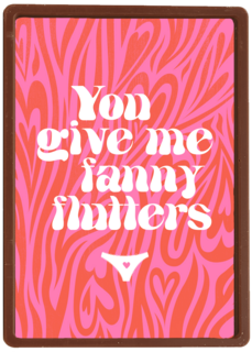 Valentijnskaart you give me fanny flutters