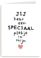 jij hebt een super speciaal plekje in mijn hart powervrouw