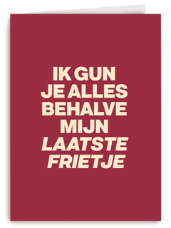 &C Ik gun je alles behalve mijn laatste frietje