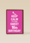 Keep calm its your 16th birthday