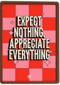 Expect nothing appreciate everything Guts Gusto