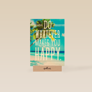 do whatever makes you happy