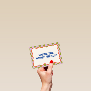 You are the whole shebang