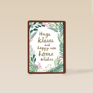 hugs kisses and happy new home wishes