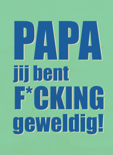 Papa jij bent fcking geweldig
