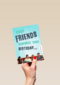 Friends verjaardag te laat