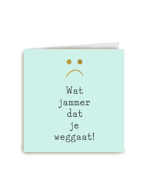 wat jammer dat je weggaat