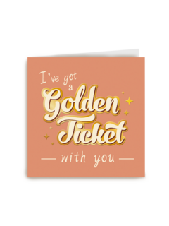 I got a Golden Ticket with you