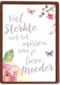 veel sterkte met het missen van je lieve moeder
