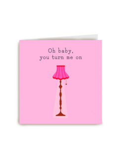 Baby you turn me on