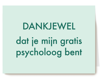 dankjewel dat je mijn gratis psycholoog bent kaart