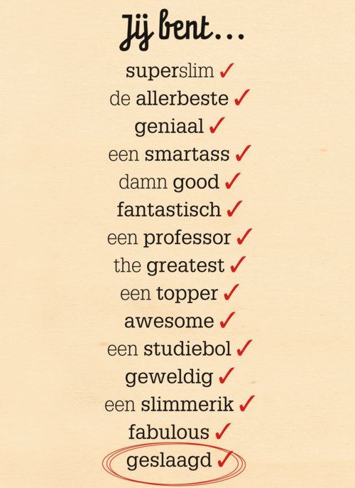 omdat ik jou een verschrikkelijke topper bent want je bent geslaagd