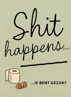 Shit happens Gezakt