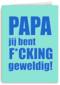 Papa jij bent fcking geweldig
